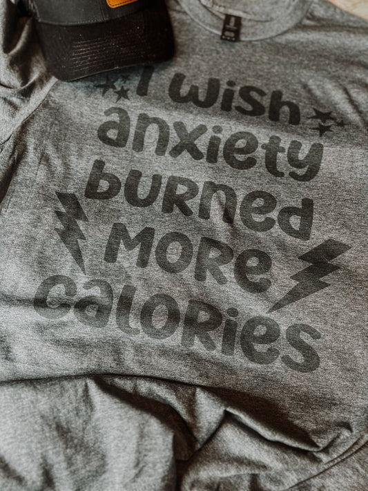 I wish anxiety burned more calories-graphic tee