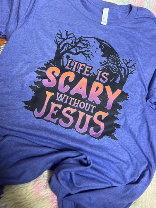 Life is scary without Jesus-Graphic Tee