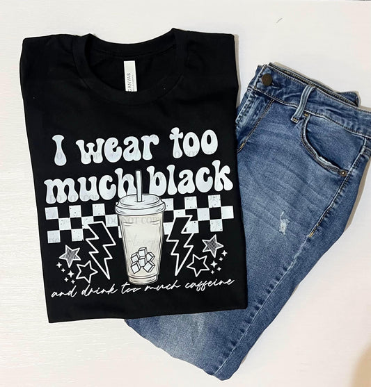 I wear too much black-Graphic Tee